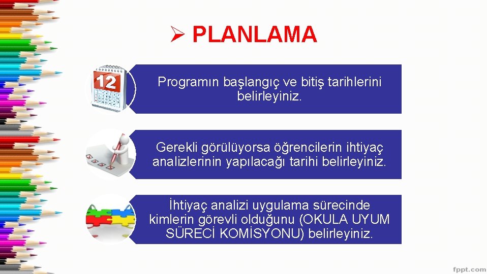Ø PLANLAMA Programın başlangıç ve bitiş tarihlerini belirleyiniz. Gerekli görülüyorsa öğrencilerin ihtiyaç analizlerinin yapılacağı