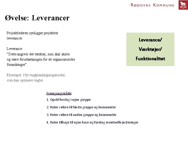 Øvelse: Leverancer Projektlederen synliggør projektets leverancer. Leverance: ”Dette angiver det værktøj, som skal skabe