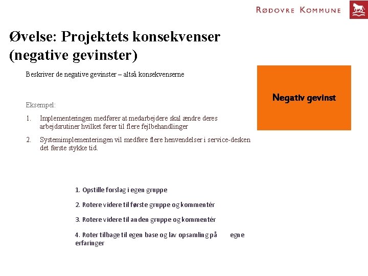 Øvelse: Projektets konsekvenser (negative gevinster) Beskriver de negative gevinster – altså konsekvenserne Negativ gevinst