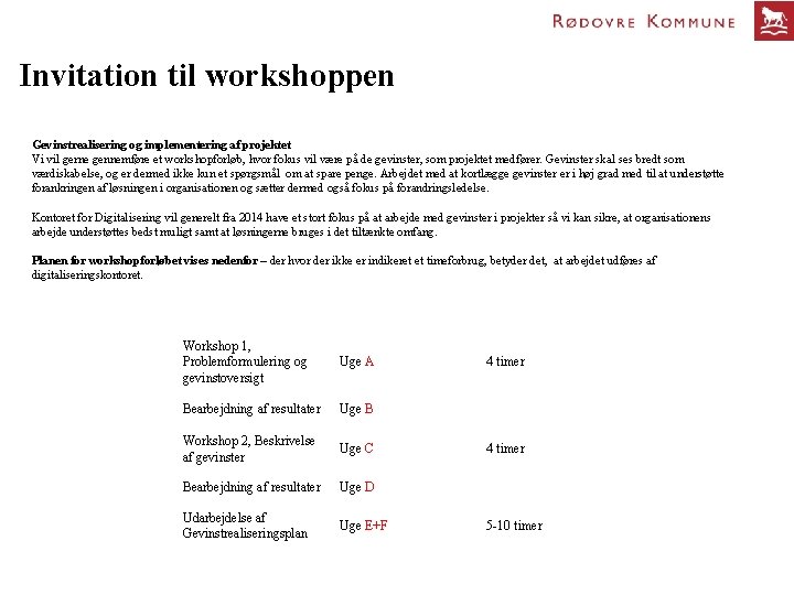 Invitation til workshoppen Gevinstrealisering og implementering af projektet Vi vil gerne gennemføre et workshopforløb,