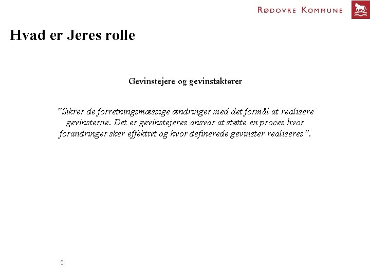 Hvad er Jeres rolle Gevinstejere og gevinstaktører ”Sikrer de forretningsmæssige ændringer med det formål