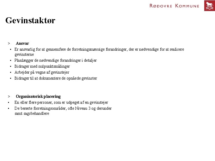 Gevinstaktør > Ansvar • Er ansvarlig for at gennemføre de forretningsmæssige forandringer, der er