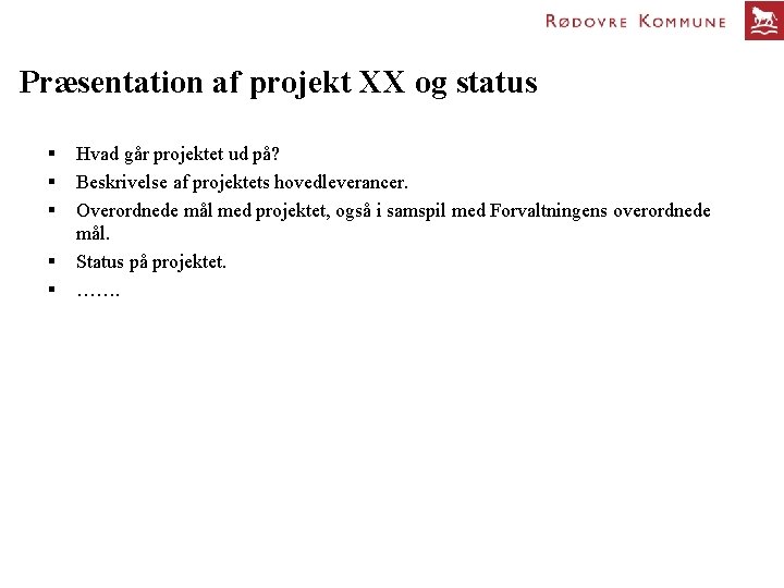 Præsentation af projekt XX og status § § § Hvad går projektet ud på?