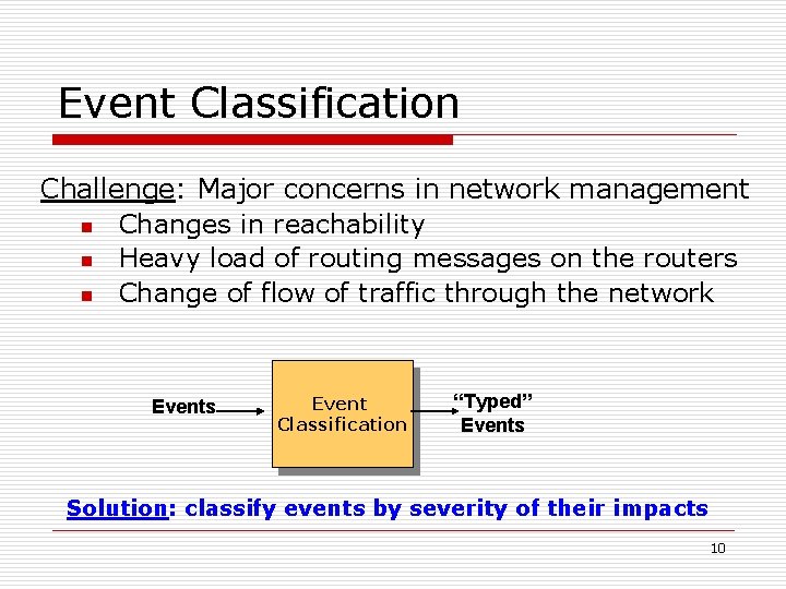 Event Classification Challenge: Major concerns in network management n Changes in reachability n Heavy