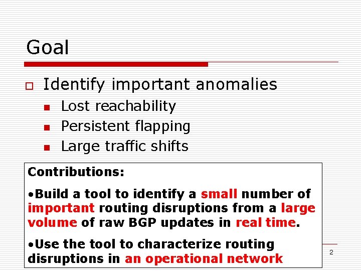 Goal o Identify important anomalies n n n Lost reachability Persistent flapping Large traffic
