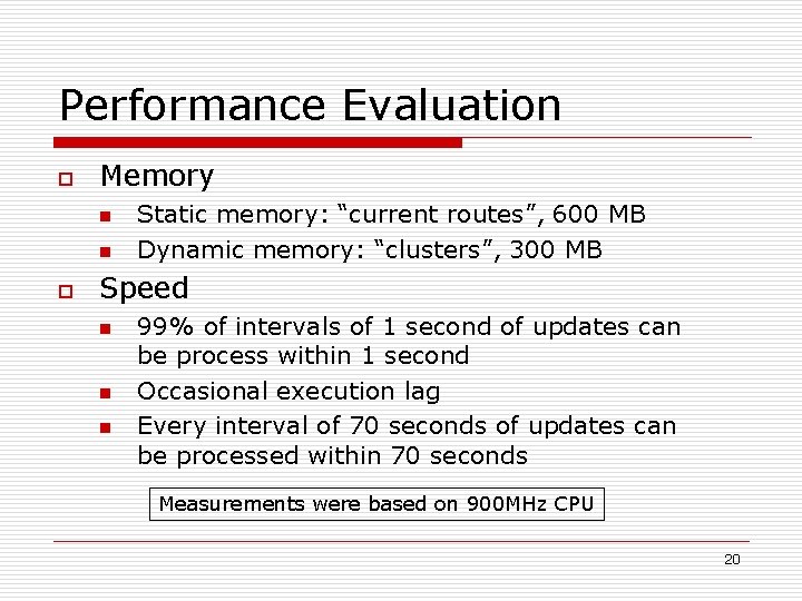 Performance Evaluation o Memory n n o Static memory: “current routes”, 600 MB Dynamic