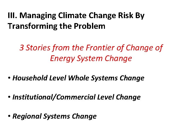 III. Managing Climate Change Risk By Transforming the Problem 3 Stories from the Frontier