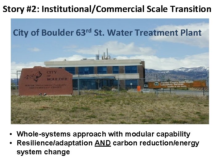 Story #2: Institutional/Commercial Scale Transition City of Boulder 63 rd St. Water Treatment Plant
