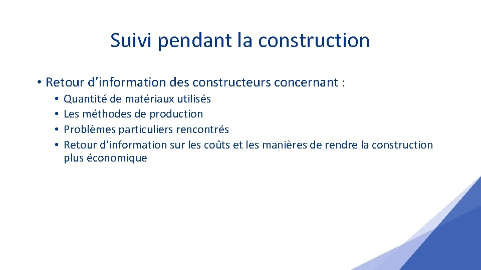 Suivi pendant la construction • Retour d’information des constructeurs concernant : • • Quantité