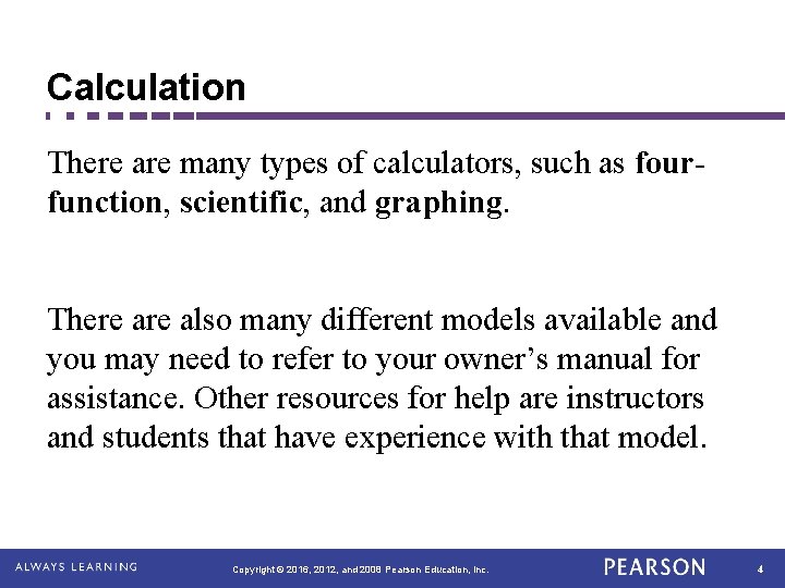 Calculation There are many types of calculators, such as fourfunction, scientific, and graphing. There