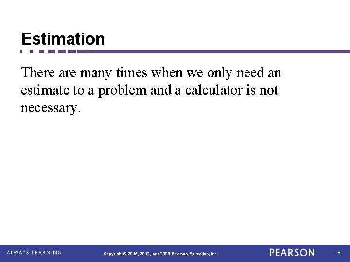 Estimation There are many times when we only need an estimate to a problem