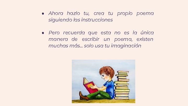 ● Ahora hazlo tu, crea tu propio poema siguiendo las instrucciones ● Pero recuerda