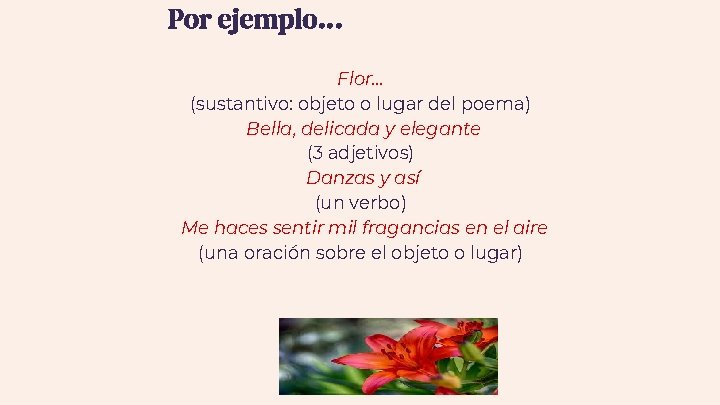 Por ejemplo… Flor… (sustantivo: objeto o lugar del poema) Bella, delicada y elegante (3