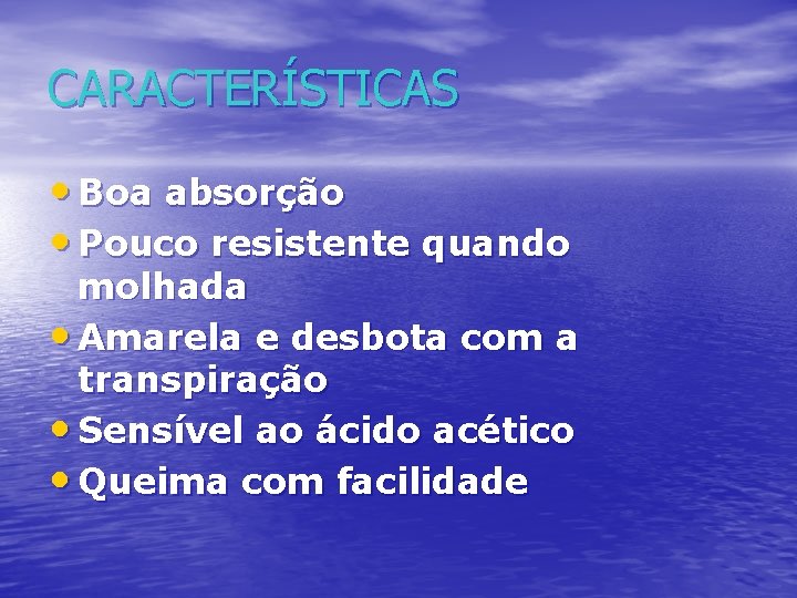 CARACTERÍSTICAS • Boa absorção • Pouco resistente quando molhada • Amarela e desbota com