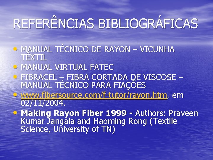 REFERÊNCIAS BIBLIOGRÁFICAS • MANUAL TÉCNICO DE RAYON – VICUNHA • • TÊXTIL MANUAL VIRTUAL