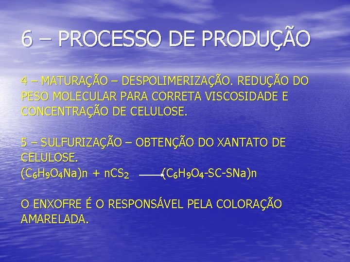 6 – PROCESSO DE PRODUÇÃO 4 – MATURAÇÃO – DESPOLIMERIZAÇÃO. REDUÇÃO DO PESO MOLECULAR