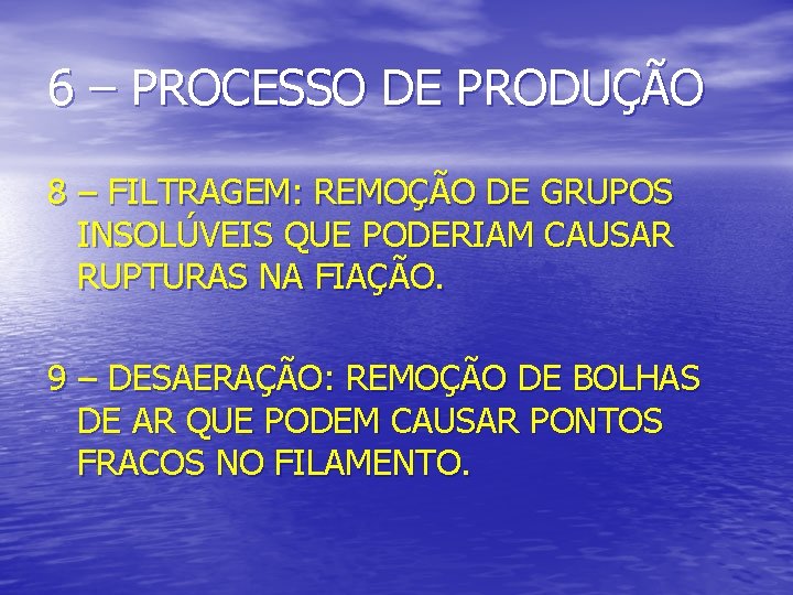 6 – PROCESSO DE PRODUÇÃO 8 – FILTRAGEM: REMOÇÃO DE GRUPOS INSOLÚVEIS QUE PODERIAM