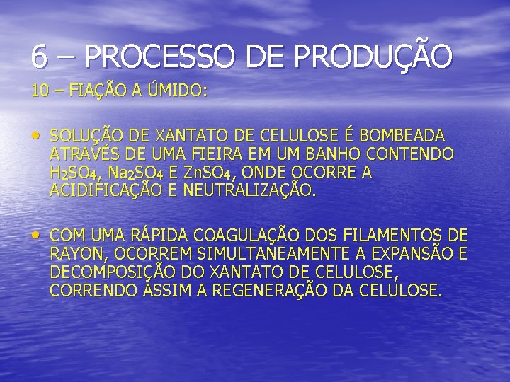 6 – PROCESSO DE PRODUÇÃO 10 – FIAÇÃO A ÚMIDO: • SOLUÇÃO DE XANTATO