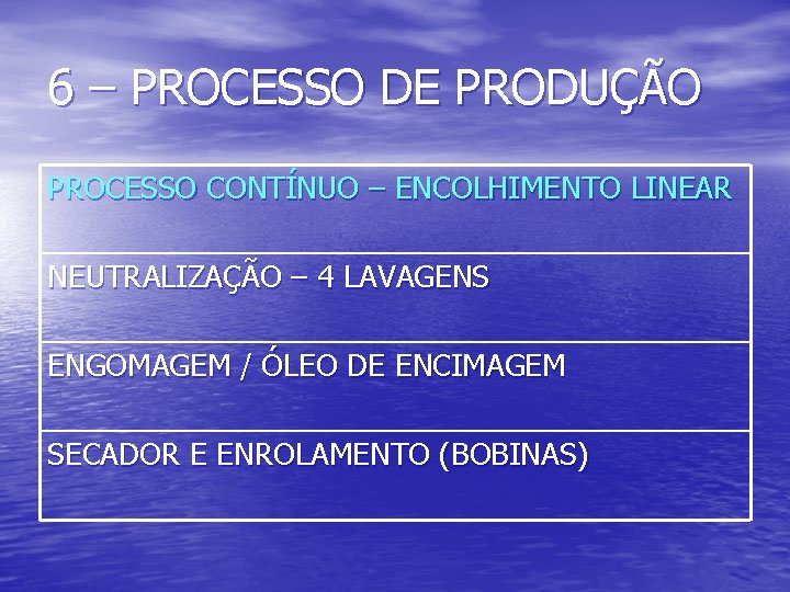6 – PROCESSO DE PRODUÇÃO PROCESSO CONTÍNUO – ENCOLHIMENTO LINEAR NEUTRALIZAÇÃO – 4 LAVAGENS