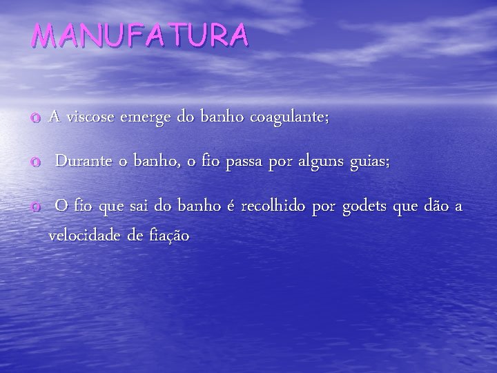 MANUFATURA o A viscose emerge do banho coagulante; o Durante o banho, o fio