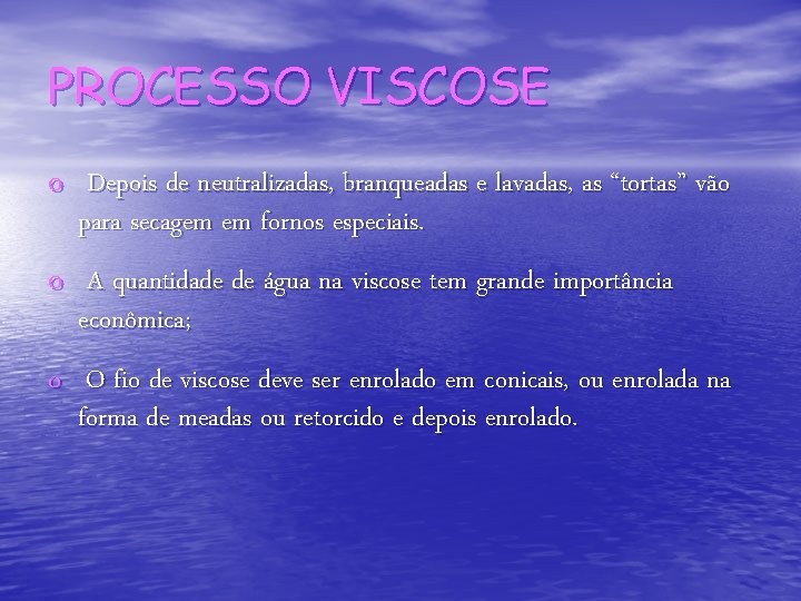 PROCESSO VISCOSE o Depois de neutralizadas, branqueadas e lavadas, as “tortas” vão para secagem