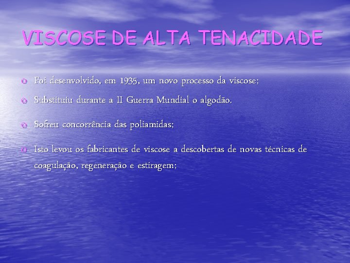 VISCOSE DE ALTA TENACIDADE o o Foi desenvolvido, em 1935, um novo processo da