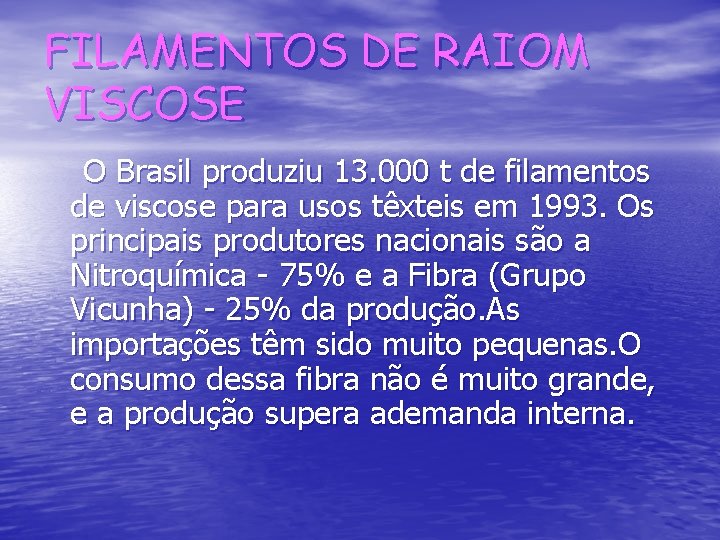 FILAMENTOS DE RAIOM VISCOSE O Brasil produziu 13. 000 t de filamentos de viscose
