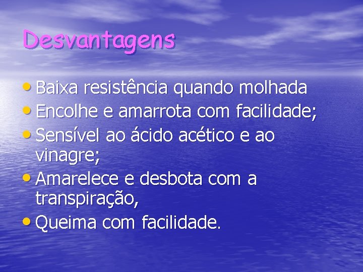 Desvantagens • Baixa resistência quando molhada • Encolhe e amarrota com facilidade; • Sensível