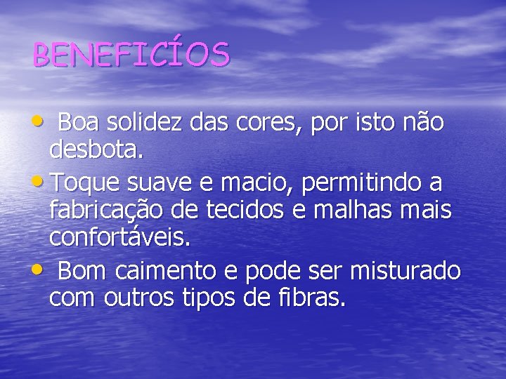 BENEFICÍOS • Boa solidez das cores, por isto não desbota. • Toque suave e