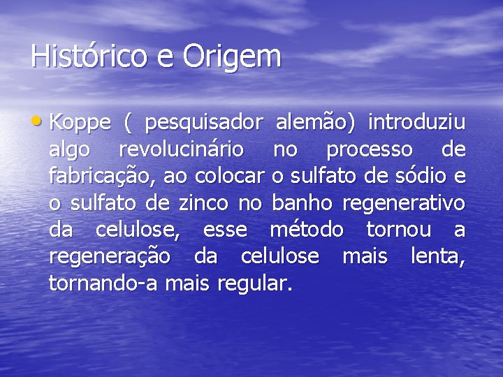 Histórico e Origem • Koppe ( pesquisador alemão) introduziu algo revolucinário no processo de