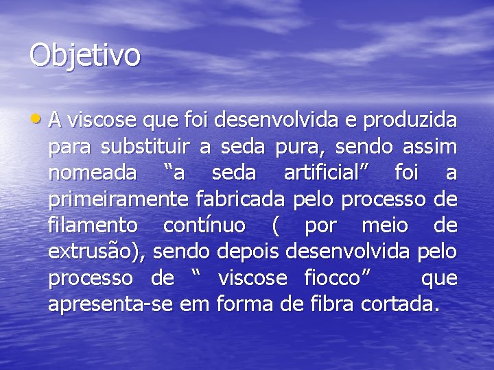 Objetivo • A viscose que foi desenvolvida e produzida para substituir a seda pura,