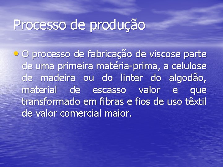 Processo de produção • O processo de fabricação de viscose parte de uma primeira