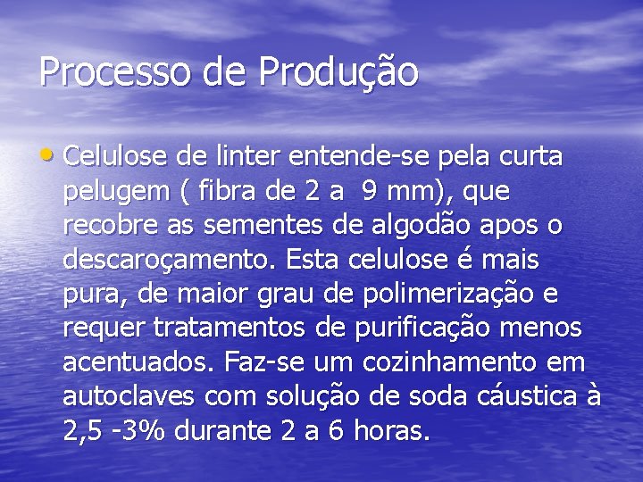 Processo de Produção • Celulose de linter entende-se pela curta pelugem ( fibra de