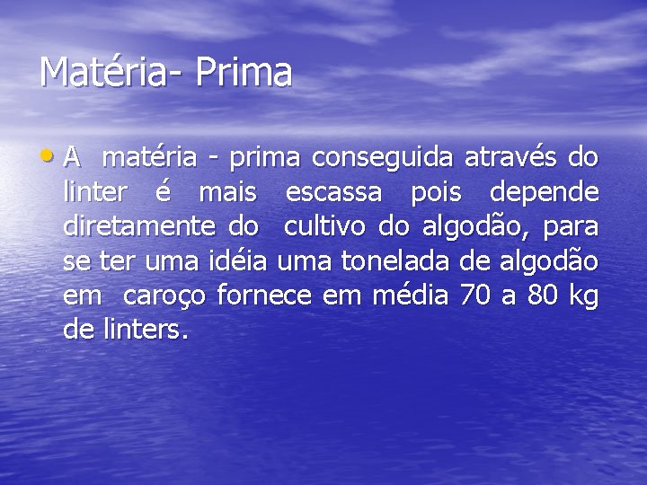 Matéria- Prima • A matéria - prima conseguida através do linter é mais escassa