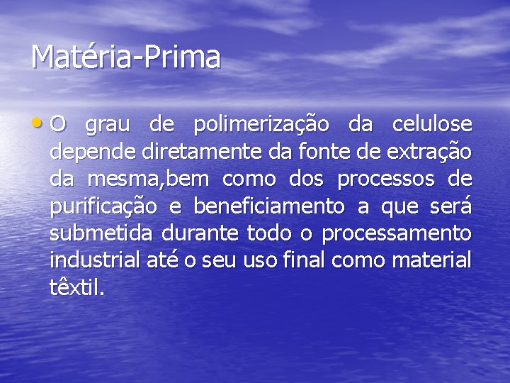 Matéria-Prima • O grau de polimerização da celulose depende diretamente da fonte de extração