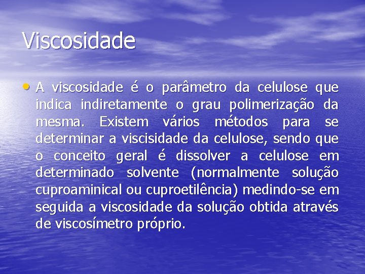 Viscosidade • A viscosidade é o parâmetro da celulose que indica indiretamente o grau