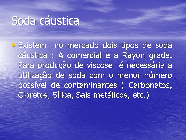 Soda cáustica • Existem no mercado dois tipos de soda cáustica : A comercial