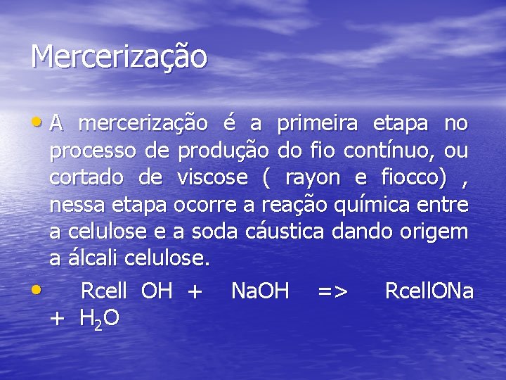 Mercerização • A mercerização é a primeira etapa no processo de produção do fio