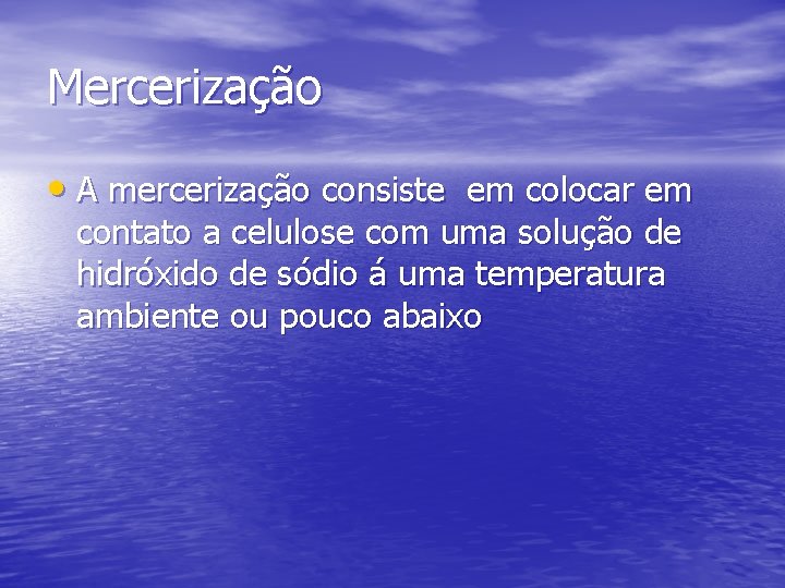 Mercerização • A mercerização consiste em colocar em contato a celulose com uma solução