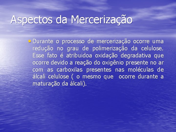 Aspectos da Mercerização · Durante o processo de mercerização ocorre uma redução no grau