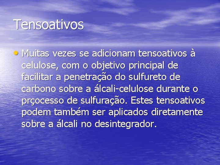 Tensoativos • Muitas vezes se adicionam tensoativos à celulose, com o objetivo principal de