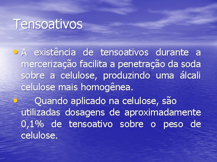 Tensoativos • A existência de tensoativos durante a mercerização facilita a penetração da sobre