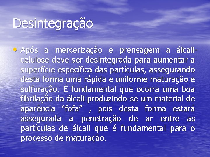 Desintegração • Após a mercerização e prensagem a álcali- celulose deve ser desintegrada para