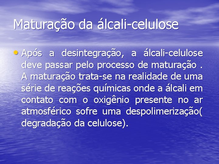 Maturação da álcali-celulose • Após a desintegração, a álcali-celulose deve passar pelo processo de