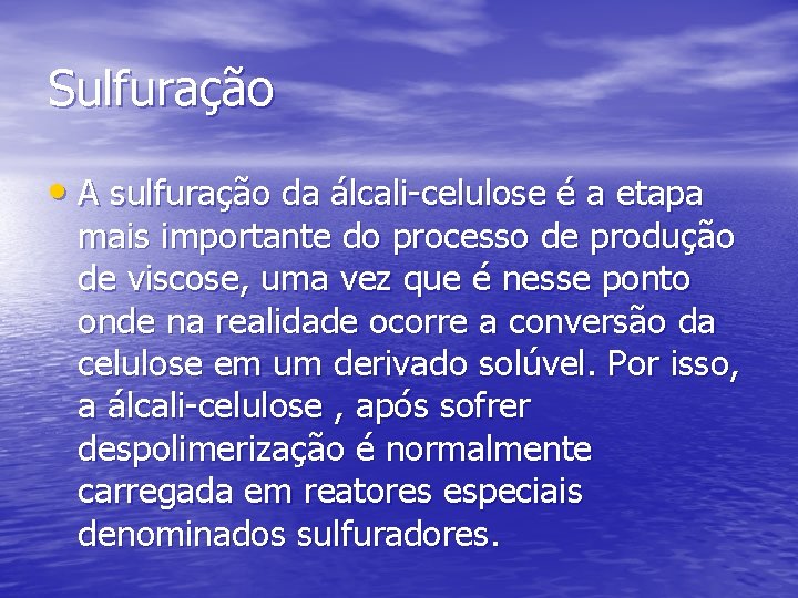 Sulfuração • A sulfuração da álcali-celulose é a etapa mais importante do processo de