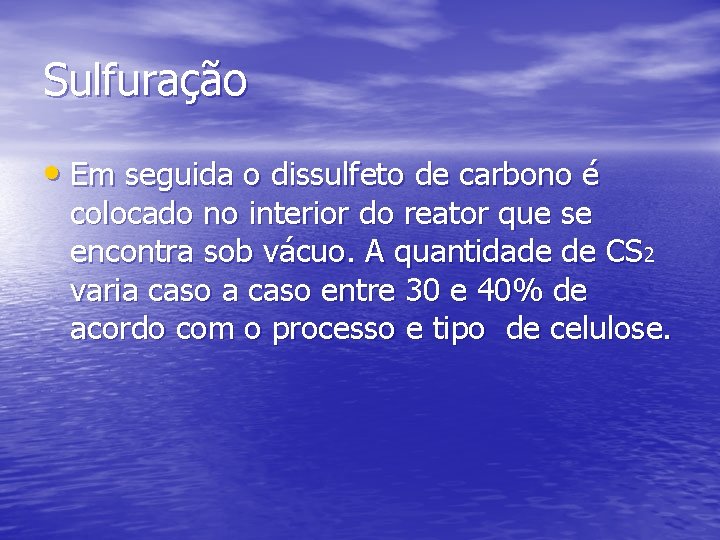 Sulfuração • Em seguida o dissulfeto de carbono é colocado no interior do reator