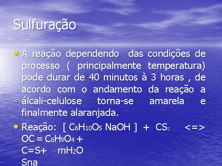 Sulfuração • A reação dependendo das condições de processo ( principalmente temperatura) pode durar