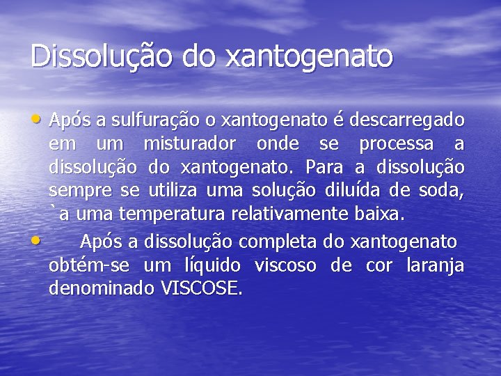 Dissolução do xantogenato • Após a sulfuração o xantogenato é descarregado • em um