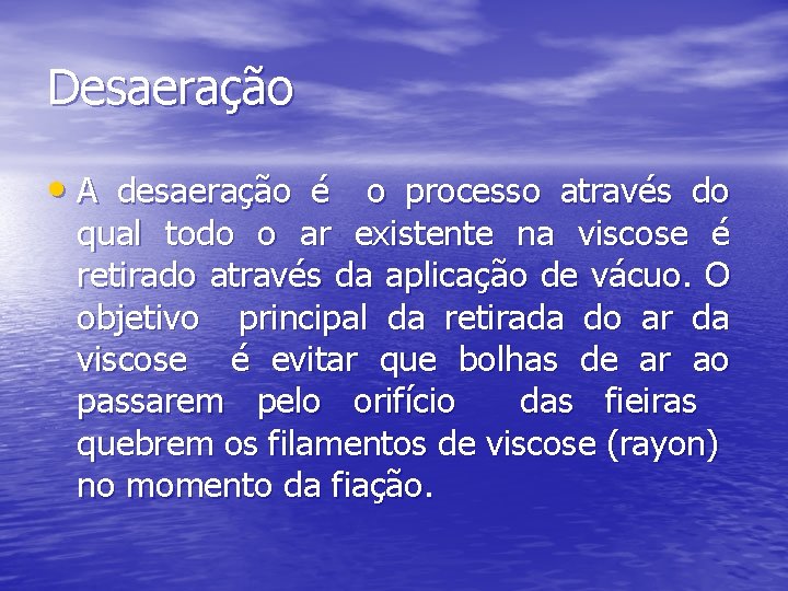 Desaeração • A desaeração é o processo através do qual todo o ar existente