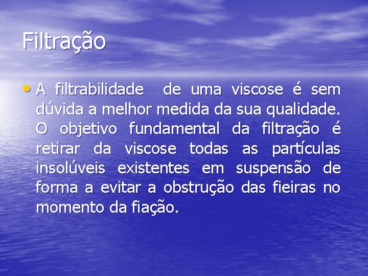 Filtração • A filtrabilidade de uma viscose é sem dúvida a melhor medida da